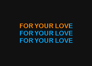 FORYOURLOVE

FORYOURLOVE
FORYOURLOVE