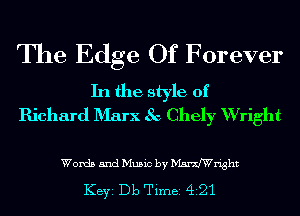 The Edge Of Forever

In the style of
Richard D'Iarx 8c Chely Wright

Words and Music by deht

KEYS Db Timei 421