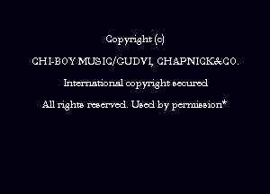 COPWht (o)
CHI-BOYMUSICICUDVI, CHAPNICEQ'QCO,
hman'onsl copyright secured

All righm marred. Used by pcrminion