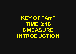 KEY OF Am
TIME 3118

8 MEASURE
INTRODUCTION