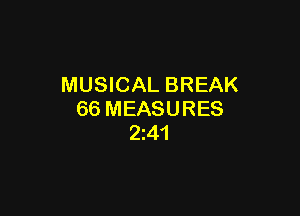 MUSICAL BREAK

66 MEASURES
2241