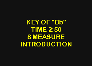 KEY OF Bb
TIME 2z50

8MEASURE
INTRODUCTION