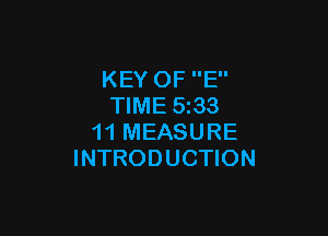 KEY OF E
TIME 5233

11 MEASURE
INTRODUCTION