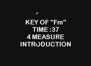 f

KEY OF Fm
TIME z37

4MEASURE
INTRODUCTION