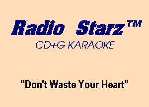 mm 5mg 7'

CDWLG KARAOKE

Don't Waste Your Heart