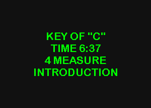 KEY OF C
TIME 63?

4MEASURE
INTRODUCTION