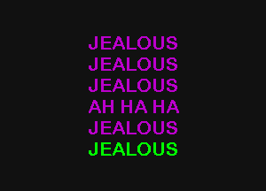 JEALOUS