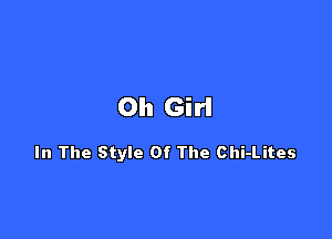 Oh Girl

In The Style Of The Chi-Lites