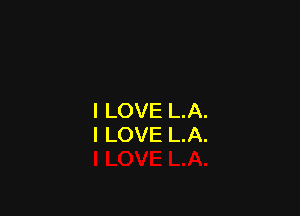 I LOVE LA.
I LOVE L.A.