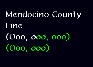 Mendocino County
ljne

(000, 000, 000)
(000, 000)
