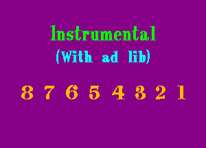 Instrumental
(With ad lib)

87654321
