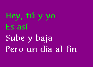 Hey, 1311 y yo
ES 351'

Sube y baja
Pero un dfa al Fm