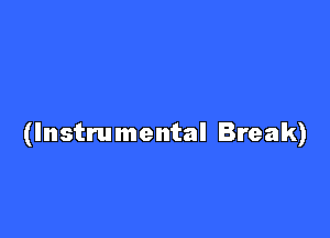 (Instrumental Break)