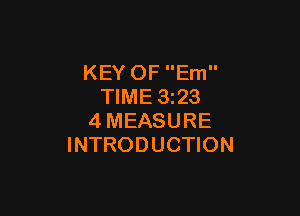 KEY OF Em
TIME 3z23

4MEASURE
INTRODUCTION