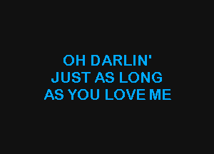 OHDARUN'

JUSTASLONG
ASYOULOVEME