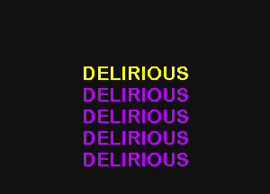 DELIRIOUS