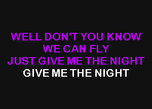 GIVE ME THE NIGHT