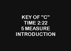 KEY OF C
TIME 2z22

SMEASURE
INTRODUCTION