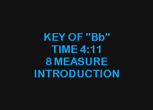 KEY OF Bb
TIME4z11

8MEASURE
INTRODUCTION