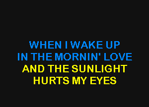 AND THESUNLIGHT
HURTS MY EYES