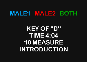 MALE1

KEY OF D

TIME4zO4
10 MEASURE
INTRODUCTION