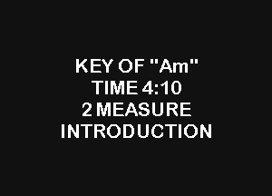 KEY OF Am
TIME 4110

2 MEASURE
INTRODUCTION