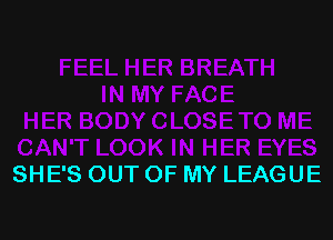 SHE'S OUT OF MY LEAGUE