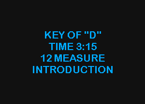 KEY OF D
TIME 3215

1 2 MEASURE
INTRODUCTION