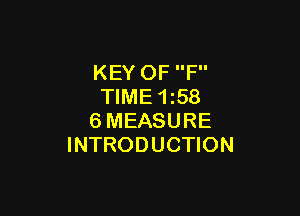 KEY OF F
TIME 1i58

6MEASURE
INTRODUCTION