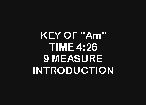 KEY OF Am
TIME4z26

9 MEASURE
INTRODUCTION