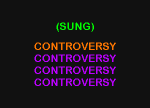 (SUNG)
CONTROVERSY