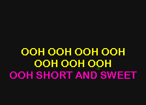 OOH OOH OOH OOH

OOHOOHOQH