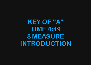 KEY OF A
TIME4z19

8MEASURE
INTRODUCTION