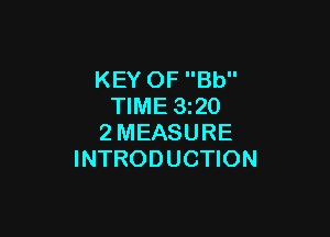KEY OF Bb
TIME 1320

2MEASURE
INTRODUCTION
