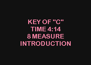 KEY OF C
TIME4i14

8MEASURE
INTRODUCTION