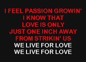 WE LIVE FOR LOVE
WE LIVE FOR LOVE