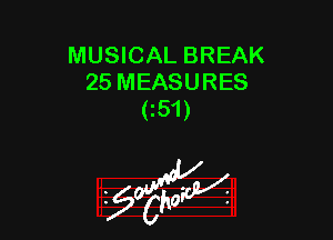 MUSICAL BREAK
25 MEASURES
(z51)