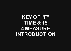 KEY OF F
TIME 3 15

4MEASURE
INTRODUCTION