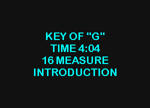 KEY OF G
TlME4i04

16 MEASURE
INTRODUCTION