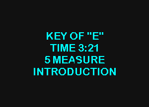 KEY OF E
TIME 3221

SMEASURE
INTRODUCTION
