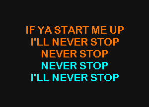 IFYASTARTMEUP
PLLNEVERSTOP

NEVERSTOP
NEVERSTOP
PLLNEVERSTOP