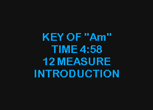KEY OF Am
TIME 4158

1 2 MEASURE
INTRODUCTION