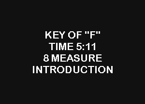 KEY OF F
TIME 5z11

8MEASURE
INTRODUCTION