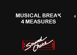 MUSICAL BREAK
4 MEASURES