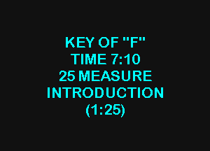 KEY OF F
TIME 7210

25 MEASURE
INTRODUCTION
(1125)