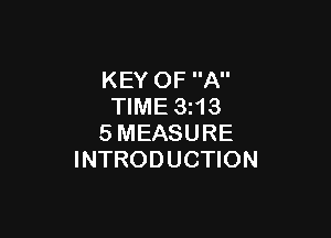 KEY OF A
TIME 3z13

SMEASURE
INTRODUCTION