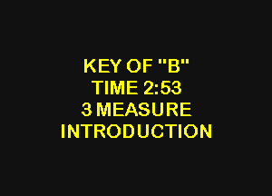 KEY OF B
TIME 2533

3MEASURE
INTRODUCTION