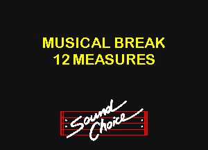 MUSICAL BREAK
1 2 MEASURES