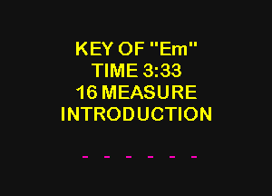 KEY OF Em
TIME 3333
16 MEASURE

INTRODUCTION