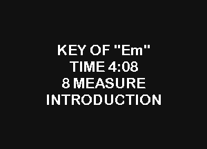 KEY OF Em
TIME4z08

8MEASURE
INTRODUCTION
